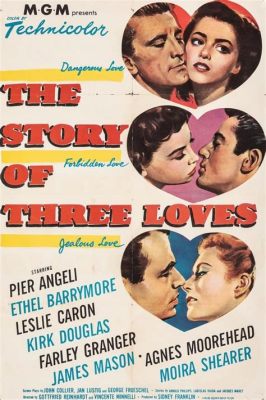 ¡The Story of Three Loves - un romance trágico entrelazado con una comedia! ¿Ha oído hablar de este tesoro cinematográfico?